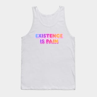 Existence is Pain Tank Top